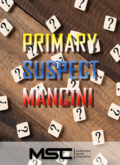 Primary Suspect: Mancini (Gr. 3)(6m20s)(35 sets) - Marching Show Concepts