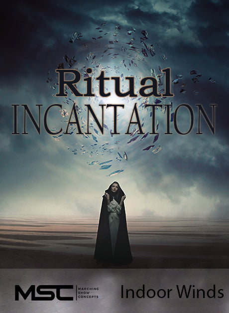 Ritual Incantation (Indoor Winds) - Marching Show Concepts